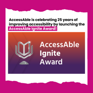 AccessAble is celebrating 25 years of improving accessibility by launching the AccessAble Ignite Award!